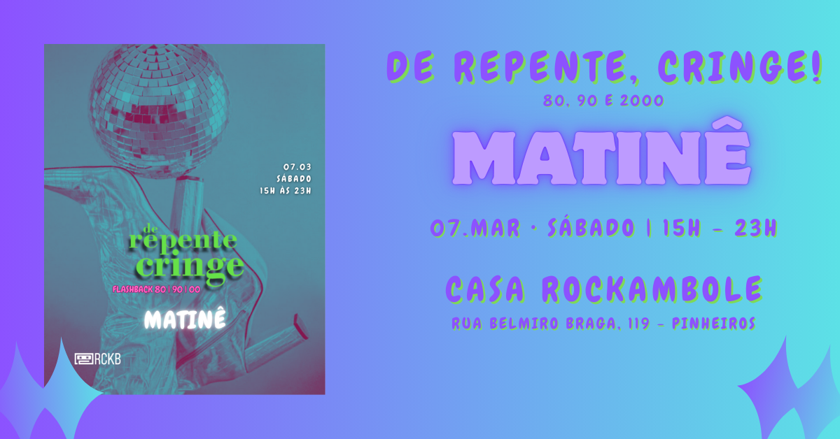 De Repente Cringe Matinê na Casa Rockambole - 7 de Março